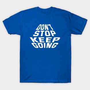 Don't Stop Keep Going T-Shirt